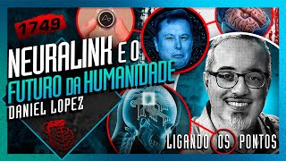 NEURALINK, A FUSÃO ENTRE MENTE E MÁQUINA: DANIEL LOPEZ - Inteligência Ltda. Podcast #1749