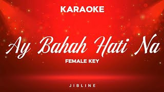 Download lagu Ay Bahah Hati Na (KARAOKE) [Female Key] mp3