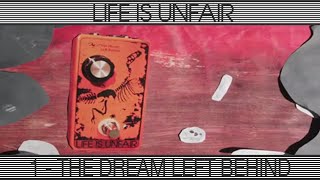 Video thumbnail for LIFE IS UNFAIR #1 - The Dream Left Behind by LIFE IS UNFAIR - Audio Devices