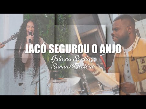 Jacó Segurou o Anjo - Juliana Santiago e Samuel Eleotério