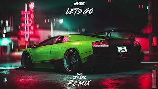 AREES - Let&#39;s Go (Rnbstylerz Remix)