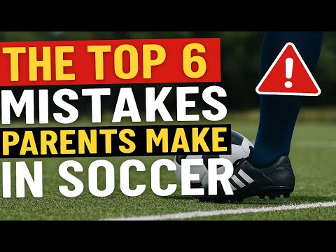 Top 6 Mistakes Parents Make in Youth Soccer
