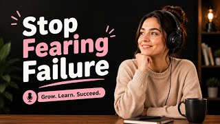 Finally Speak English! Overcome Your Fear of Failure | English Podcast