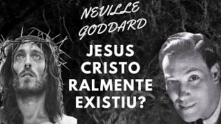 JESUS CRISTO REALMENTE EXISTIU? - NEVILLE GODDARD