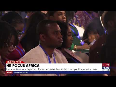HR Focus Africa: Human Resource Experts calls for inclusive leadership and youth empowerment.