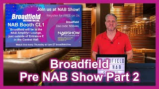 Explore the Future of Broadcasting - Broadfields Pre-NAB Show 2024 - Part 2
