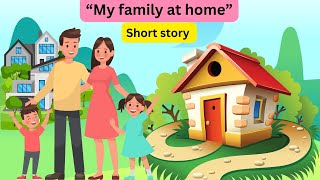 Improve your english “My family at home” | Short story english | learn english through story |#story