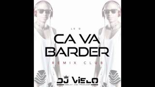 Dj Vielo X Le D - Ca Va Barder (Remix Club)