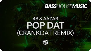 4B &amp; Aazar - Pop Dat (Crankdat Remix)