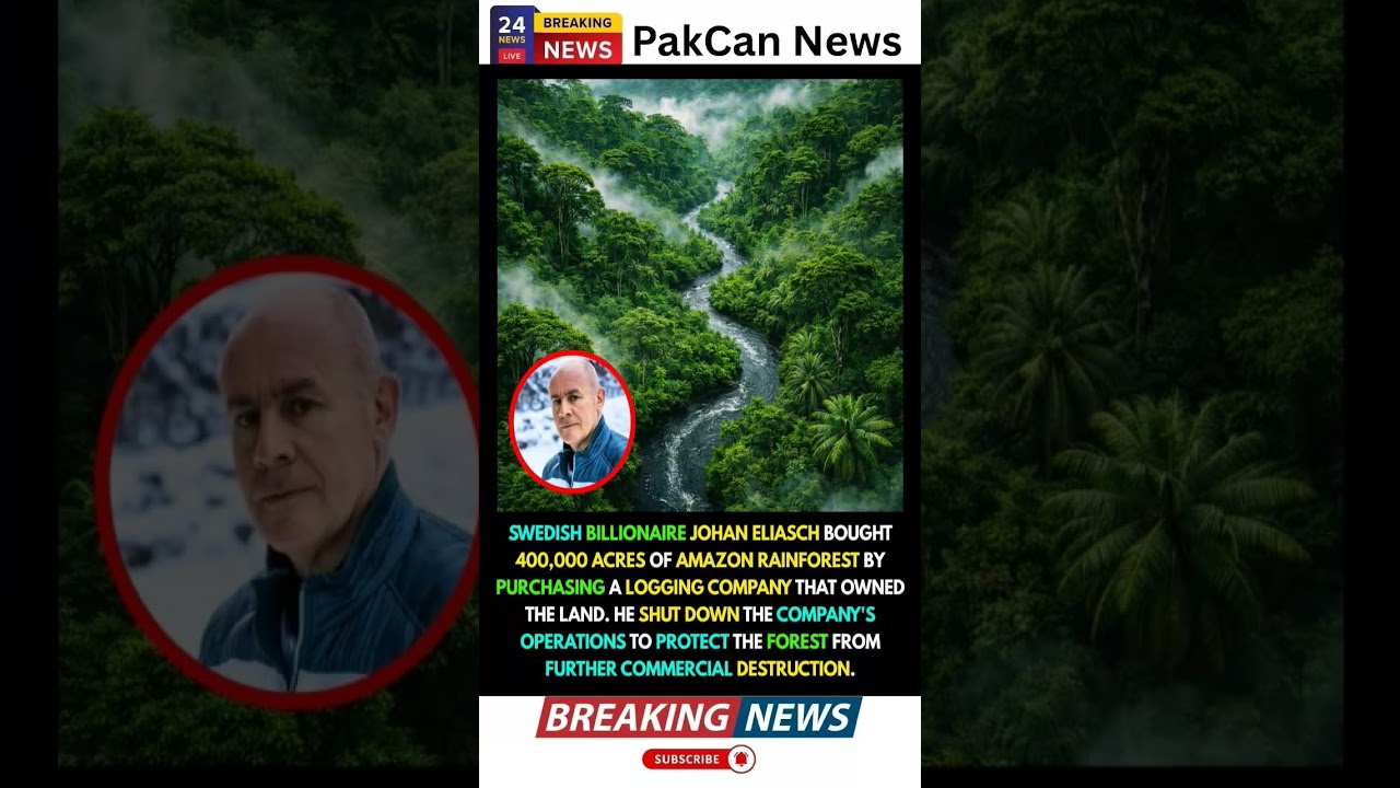 Billionaire Saves Amazon: Johan Eliasch Buys Forest to Stop Deforestation | PakCan News