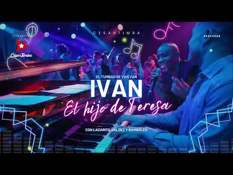 EL TUMBAO DE VAN VAN - IVAN EL HIJO DE TERESA FEAT BAMBOLEO - TIMBA CUBANA