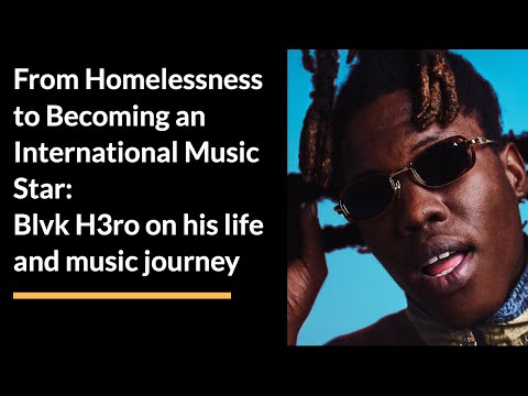 From Homelessness to Becoming an International Music Star: Blvk H3ro on his life and music journey
