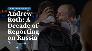 Andrew Roth: A decade of reporting from Russia