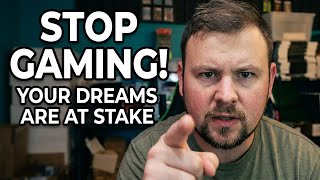 gaming is your biggest obstacle to success