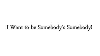 I want to be somebody’s somebody!