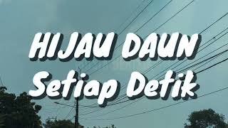 Download lagu Hijau Daun - Setiap Detik (Lirik) mp3
