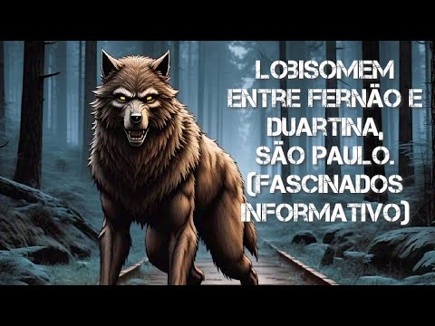 Lobisomem entre Fernão e Duartina, São Paulo. (Fascinados Informativo)