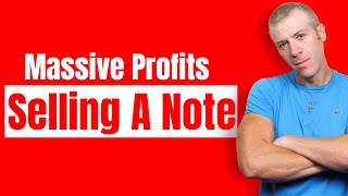 How To Create and Sell A Note For Top Dollar