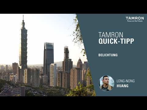 Wie erreiche ich die perfekte Belichtung? – TAMRON Quick Tipp