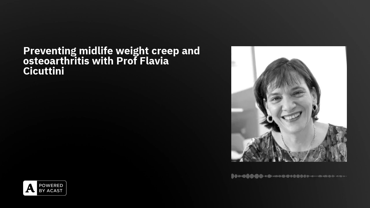 Preventing midlife weight creep and osteoarthritis with Prof Flavia Cicuttini