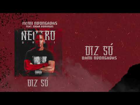 UAMI NDONGADAS - DIZ SÓ FEAT. EDGAR DOMINGOS (Letra)