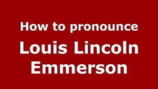 How to pronounce Louis Lincoln Emmerson