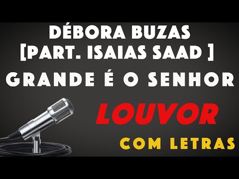 Débora Buzas [Part. Isaias Saad] - Grande É o Senhor (Louvor com Letra)