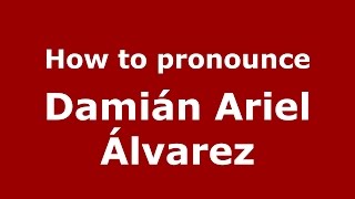 How to pronounce Damián Ariel álvarez
