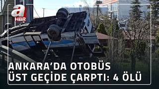 Ankara'da Otobüs Üst Geçide Çarptı: 4 Ölü | A Haber