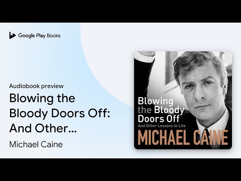 Blowing the Bloody Doors Off: The Sunday Times… by Michael Caine · Audiobook preview