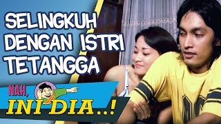 Selingkuh dengan Istri Tetangga | Nah Ini Dia Selingkuh dengan Istri Tetangga | Nah Ini Dia