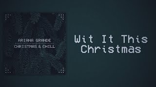Ariana Grande - Wit It This Christmas (Slowed + Reverb)