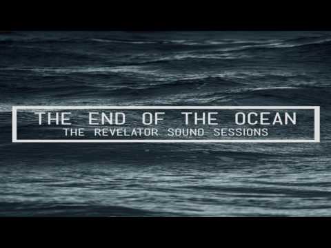 The End Of The Ocean - The Revelator Sound Sessions (Full Album)