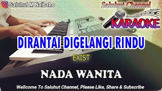 Download lagu DIRANTAI DIGELANGI RINDU ll KARAOKE ll EXIST ll NADA WANITA C=DO mp3