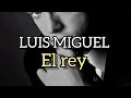 Luis Miguel - El Rey [Letra]