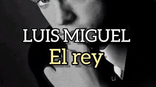Luis Miguel - El Rey [Letra]