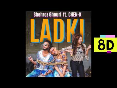 Shehroz Ghouri ft. CHEN-K - LADKI | 8D |  (Official Audio) || Urdu Rap| Use Headphones ||