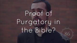12. Is there proof of the existence of Purgatory in the Bible?