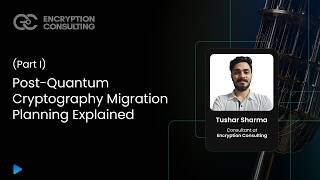 Post-Quantum Cryptography Migration Planning Explained (Part 1) | PQC 
