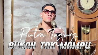 Download lagu PUTRA TANJUNG - BUKAN TAK MAMPU (Mirnawati) mp3 Download lagu PUTRA TANJUNG - BUKAN TAK MAMPU (Mirnawati) mp3