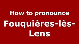 How to pronounce Fouquières-Lès-Lens