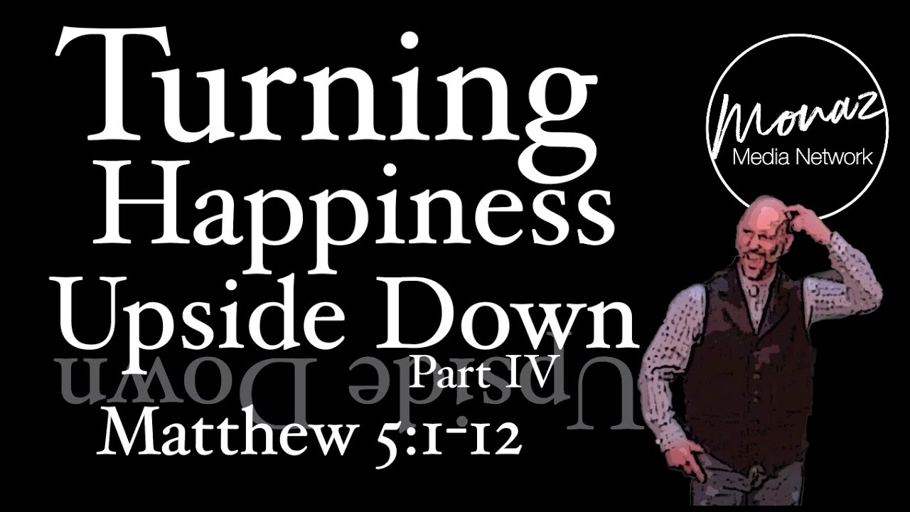 Turning Happiness Upside Down Part 4 | Matthew 5:1-12 | Pastor Mike Keller