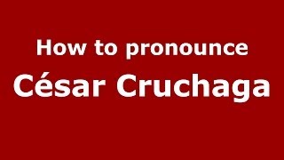 How to pronounce César Cruchaga