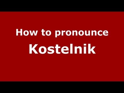 How to Pronounce Kostelnik - PronounceNames.com