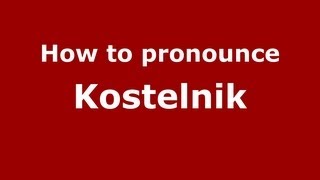 How to pronounce Kostelnik