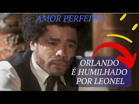 RESUMO AMOR PERFEITO | ORLANDO É HUMILHADO POR LEONEL