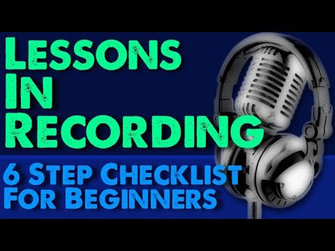 6 Steps To Better Recordings (a quick start guide for beginners)