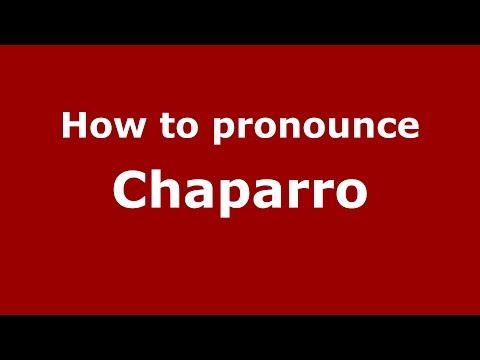 How to pronounce Chaparro (Colombian Spanish/Colombia)  - PronounceNames.com