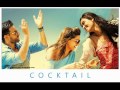 Cocktail Album | Full Songs |  Saif Ali Khan, Deepika Padukone & Diana Penty