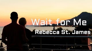Wait for Me - Rebecca St. James (Lyrics)
